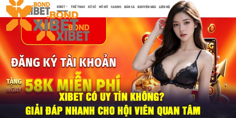 Xibet Có Uy Tín Không? Giải Đáp Nhanh Cho Hội Viên Quan Tâm