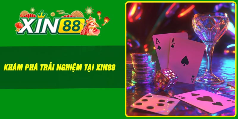 Khám phá trải nghiệm tại Xin88