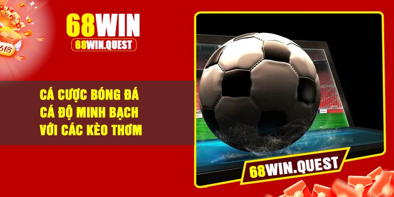 Cá Cược Bóng Đá – Cá Độ Minh Bạch Với Các Kèo Thơm