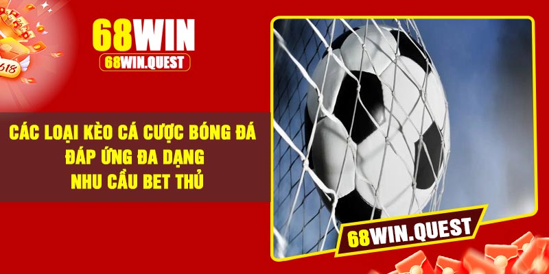 Các loại kèo cá cược bóng đá đáp ứng đa dạng nhu cầu bet thủ