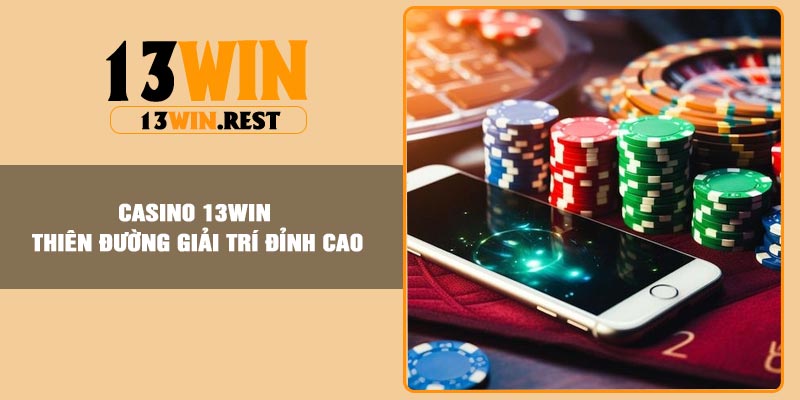 Casino 13Win – Thiên Đường Giải Trí Đỉnh cao