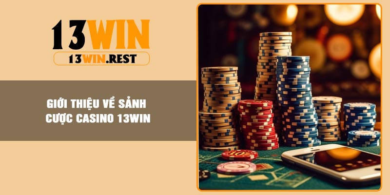 Giới thiệu về sảnh cược Casino 13Win