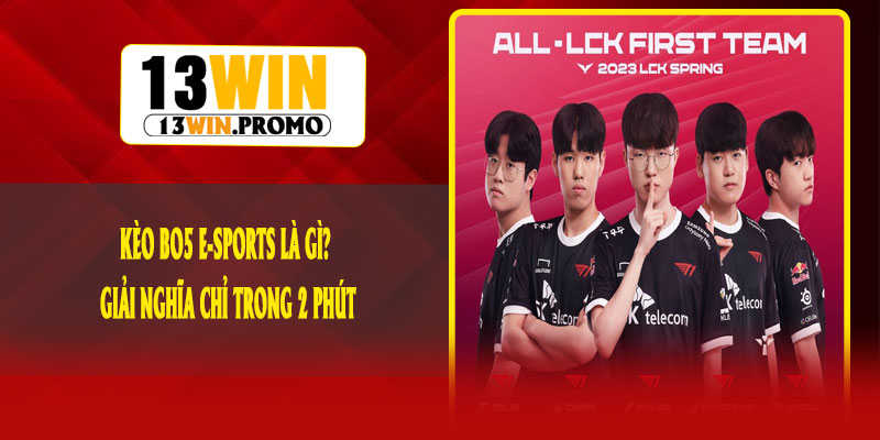 Kèo BO5 E-Sports Là Gì? Giải Nghĩa Chỉ Trong 2 Phút