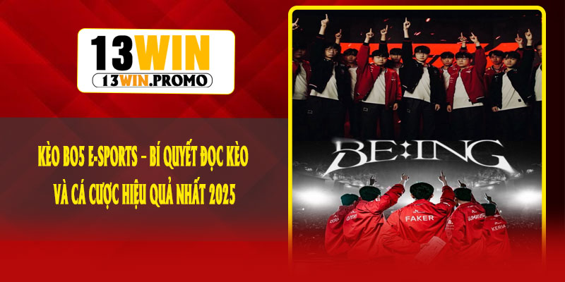Kèo BO5 E-Sports – Bí Quyết Đọc Kèo Và Cá Cược Hiệu Quả Nhất 2025