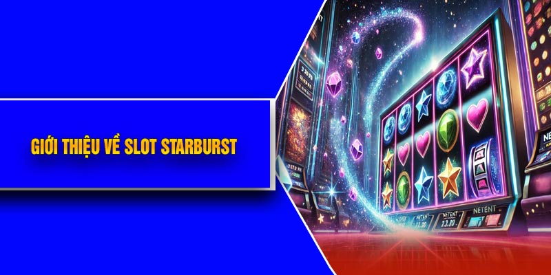 Giới Thiệu Về Slot Starburst