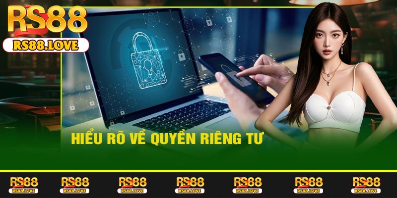 Hiểu rõ về Quyền Riêng Tư