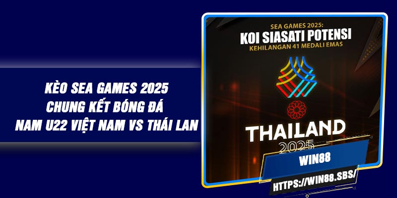 Kèo SEA Games 2025-Chung Kết Bóng Đá Nam U22 Việt Nam Vs Thái Lan