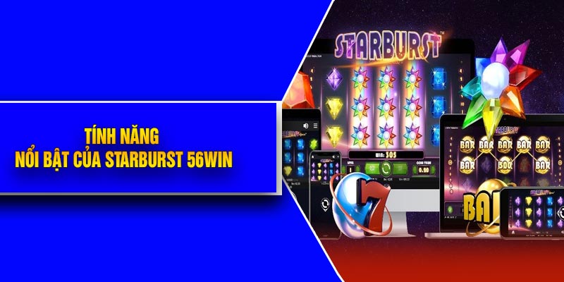 Tính Năng Nổi Bật Của Starburst 56Win