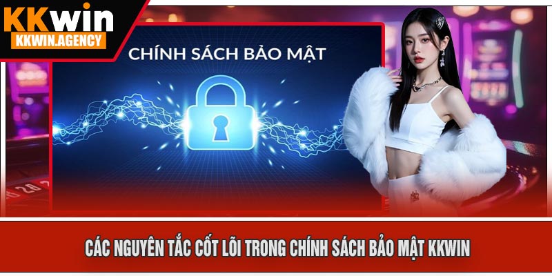 Các Nguyên Tắc Cốt Lõi Trong Chính Sách Bảo Mật KKWIN
