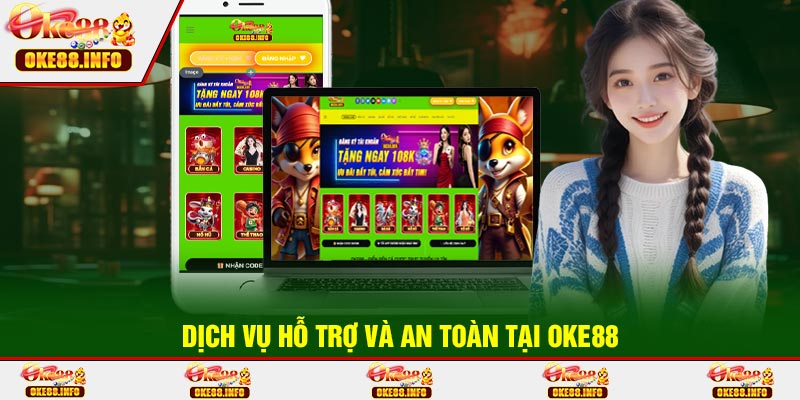Dịch Vụ Hỗ Trợ Và An Toàn Tại OKE88