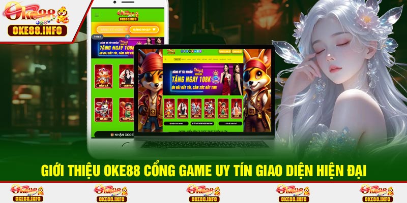 Giới Thiệu OKE88 Cổng Game Uy Tín Giao Diện Hiện Đại